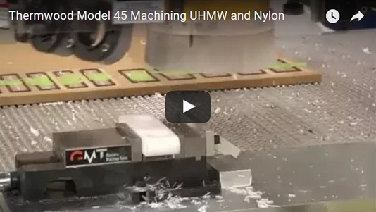 Thermwood Model 45 Machining UHMW and Nylon